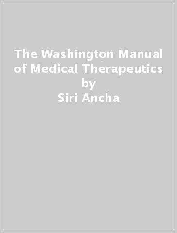 The Washington Manual of Medical Therapeutics - Siri Ancha - Christine Auberle - Devin Cash - Mohit Harsh - John Hickman - Carole Kounga