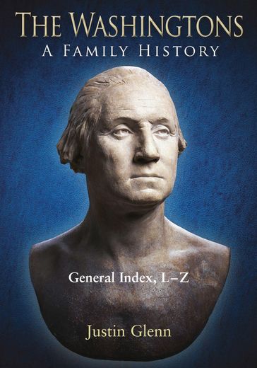 The Washingtons. General Index, L-Z - Justin Glenn