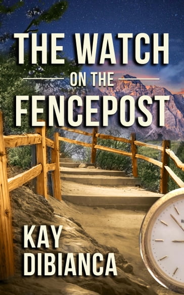 The Watch on the Fencepost - Kay DiBianca