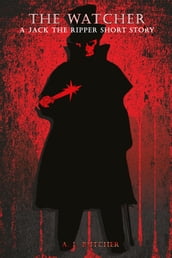The Watcher: A Jack the Ripper Story