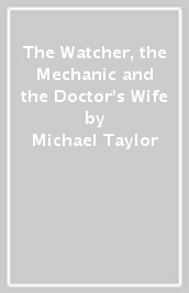 The Watcher, the Mechanic and the Doctor s Wife