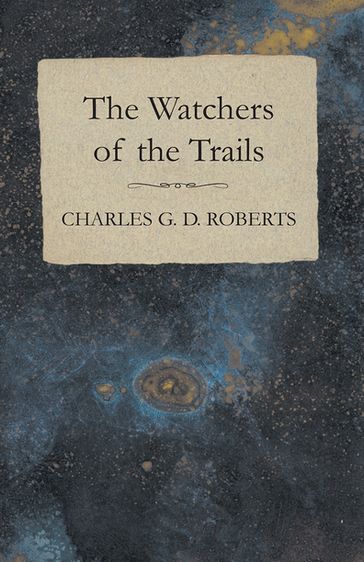 The Watchers of the Trails - Charles G. D. Roberts