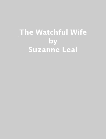 The Watchful Wife - Suzanne Leal