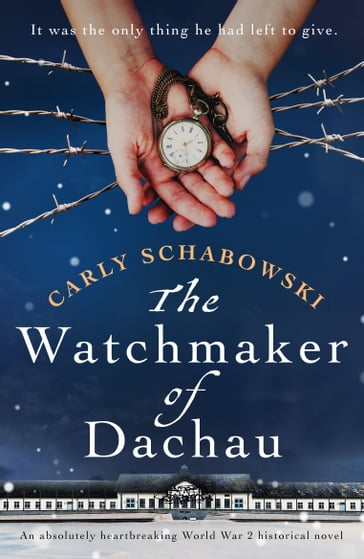 The Watchmaker of Dachau - Carly Schabowski