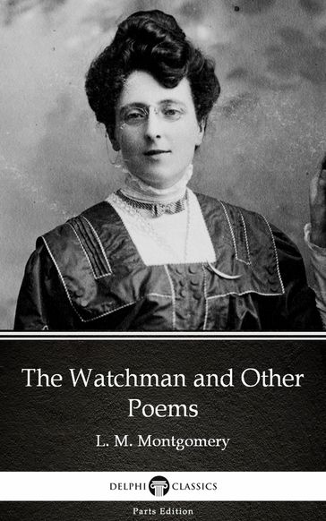 The Watchman and Other Poems by L. M. Montgomery (Illustrated) - L. M. Montgomery