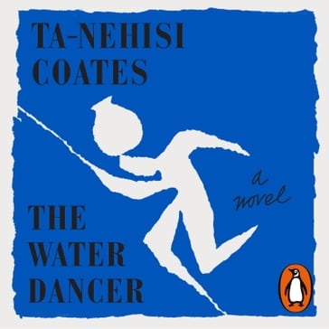 The Water Dancer - Ta-Nehisi Coates