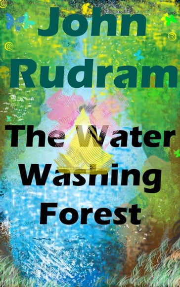 The Water Washing Forest - John Rudram
