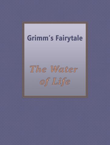 The Water of Life - Grimms Fairytale