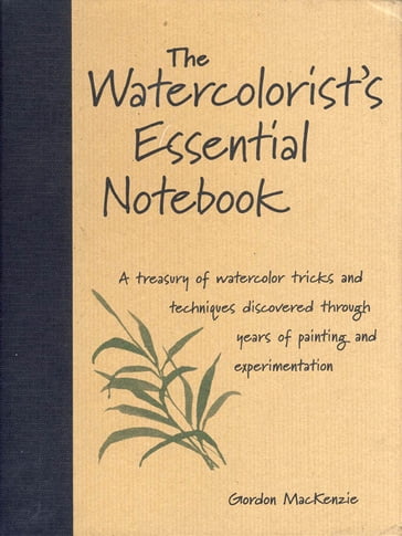 The Watercolorist's Essential Notebook - Gordon Mackenzie