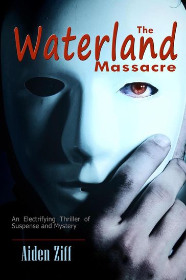 The Waterland Massacre: An Electrifying Thriller of Suspense and Mystery - Aiden Ziff