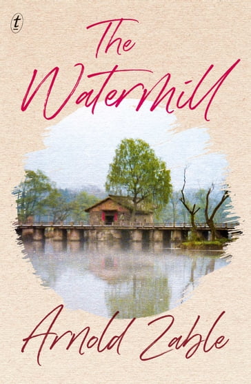 The Watermill - Arnold Zable