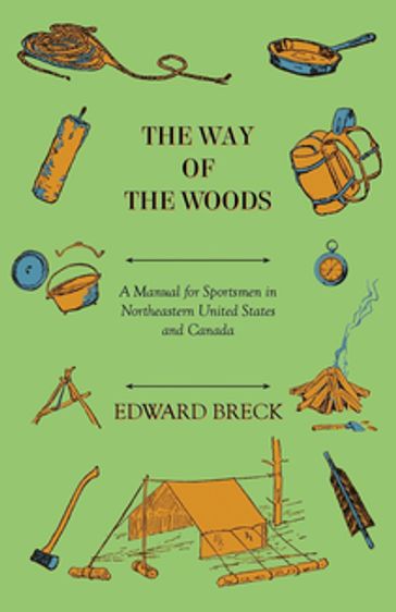 The Way Of The Woods - A Manual For Sportsmen In Northeastern United States And Canada - Edward Breck