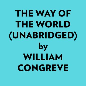 The Way Of The World (Unabridged) - William Congreve