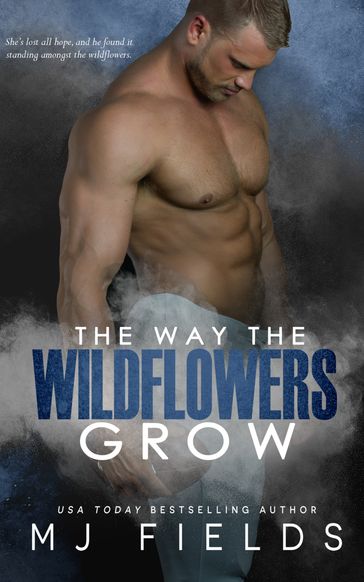 The Way The Wildflowers Grow - MJ Fields