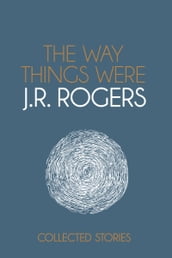 The Way Things Were: Collected Stories