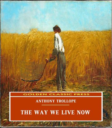 The Way We Live Now - Anthony Trollope