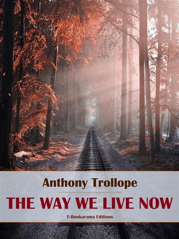 The Way We Live Now - Anthony Trollope