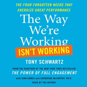 The Way We're Working Isn't Working - Tony Schwartz - Jean Gomes