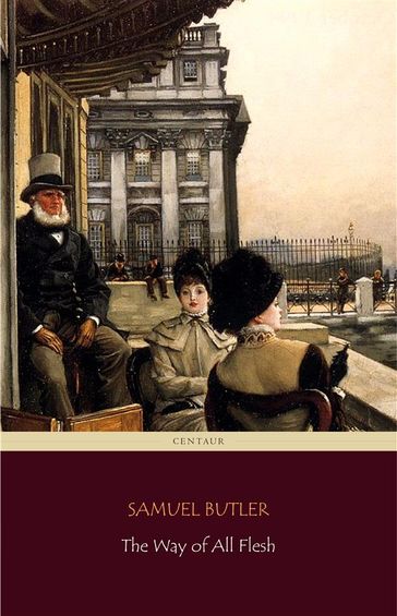 The Way of All Flesh (Centaur Classics) [The 100 greatest novels of all time - #74] - Samuel Butler - Centaur Classics