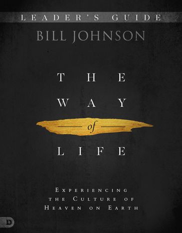 The Way of Life Leader's Guide - Bill Johnson