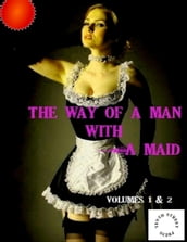The Way of a Man With a Maid - Volumes 1-2