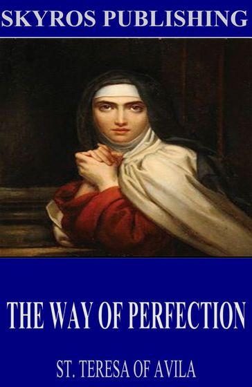 The Way of Perfection - St. Teresa of Avila