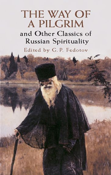 The Way of a Pilgrim and Other Classics of Russian Spirituality - G. P. Fedotov