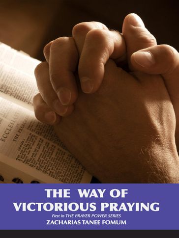 The Way of Victorious Praying - Zacharias Tanee Fomum