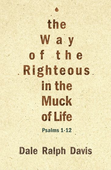 The Way of the Righteous in the Muck of Life - Dale Ralph Davis