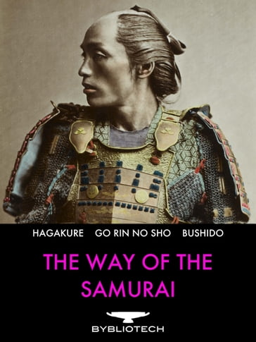 The Way of the Samurai - Inazo Nitobe - Musashi Miyamoto - Tsunetomo Yamamoto