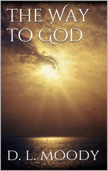 The Way to God - Dwight Lyman Moody