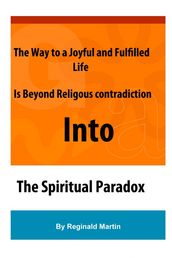 The Way to a Joyful And Fulfilled Life Is Beyond Religious Contradiction Into The Spiritual Paradox