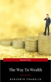 The Way to Wealth: Advice, Hints, and Tips on Business, Money, and Finance