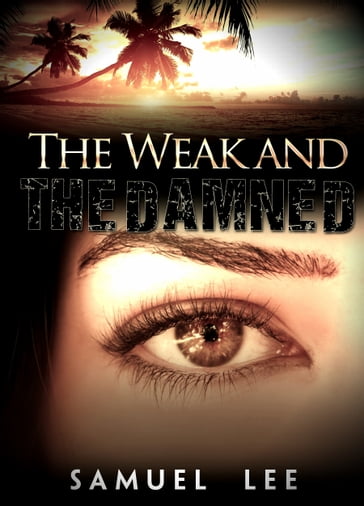 The Weak and The Damned - Samuel Lee