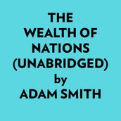The Wealth Of Nations (Unabridged)