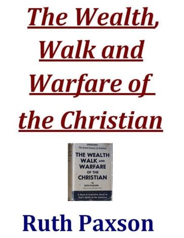 The Wealth, Walk and Warfare of the Christian - Ruth Paxson