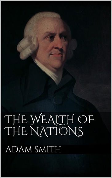 The Wealth of Nations - Adam Smith