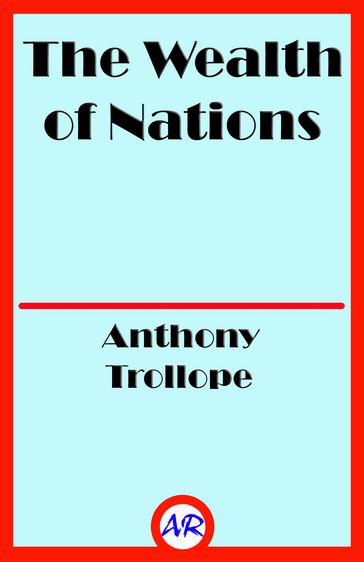 The Wealth of Nations - Anthony Trollope