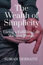 The Wealth of Simplicity: Living a Fulfilling Life Without Money