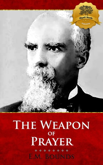 The Weapon of Prayer - E.M. Bounds - Wyatt North