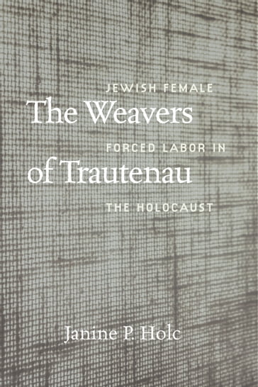 The Weavers of Trautenau - Janine P. Holc