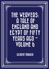 The Weavers: a tale of England and Egypt of fifty years ago - Volume 6