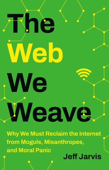 The Web We Weave - Jeff Jarvis