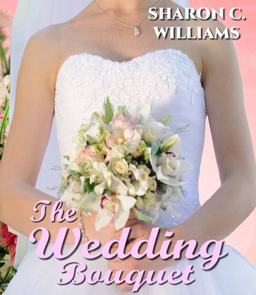 The Wedding Bouquet - Sharon C. Williams
