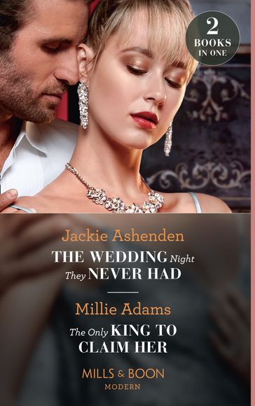 The Wedding Night They Never Had / The Only King To Claim Her: The Wedding Night They Never Had / The Only King to Claim Her (The Kings of California) (Mills & Boon Modern) - Millie Adams - Jackie Ashenden