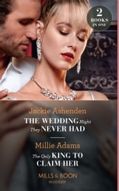 The Wedding Night They Never Had / The Only King To Claim Her: The Wedding Night They Never Had / The Only King to Claim Her (The Kings of California) (Mills & Boon Modern)