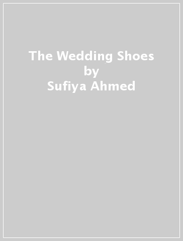 The Wedding Shoes - Sufiya Ahmed