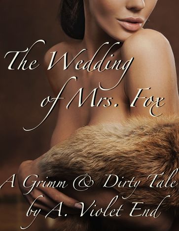 The Wedding of Mrs Fox, a Grimm & Dirty Tale - A. Violet End