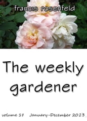 The Weekly Gardener Volume 17: January to December 2023