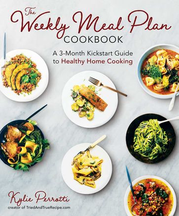 The Weekly Meal Plan Cookbook - Kylie Perrotti